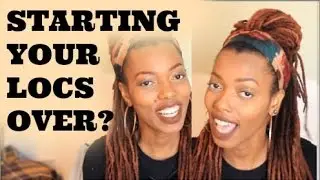 Starting Your Locs Over | Things to Consider