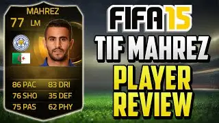 FIFA 15 TIF Mahrez Review (77) w/ In Game Stats & Gameplay - Fifa 15 Player Review