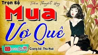 [FULL] MUA VỢ QUÊ _ 15 Phút Nghe Kể Chuyện Ngủ Cực Ngon