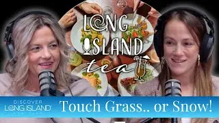 Touch Grass&hellip;or Snow!: Restaurant Week, Local Legends & Winter on Long Island | LI Tea Podcast