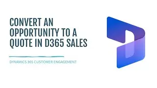 Convert an Opportunity to a Quote in D365 Sales