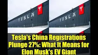 Tesla's China Registrations Plunge 27%: What It Means for Elon Musk's EV Giant