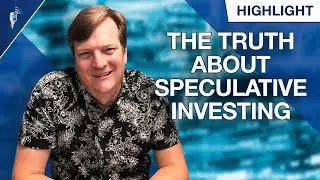 The Truth About Speculative Investments...