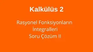 28) Rasyonel Fonksiyonların İntegralleri Soru Çözüm II (Basit Kesirlere Ayrıma Yöntemi)