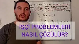 İŞÇİ PROBLEMLERİ NASIL ÇÖZÜLÜR? (KOLAY YÖNTEM - SABAHATTİN KESKİN YÖNTEMİYLE) AYT-TYT-LGS-DGS-KPSS