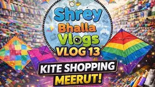 VLOG 13 | KITE SHOPPING MEERUT