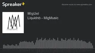 Liquidnb - MigMusic (creato con Spreaker)