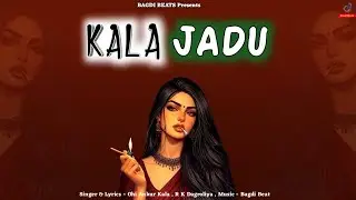 Kala Jaadu | Rk Dagroliya | Ankur Kala | New Haryanvi Song 2025 | Bagdi Beats