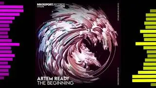 Artem Ready - The Beginning (Original Mix) [MIKROPORTRECORDS]