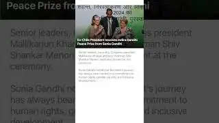 Ex-Chile President receives Indira Gandhi Peace Prize from Sonia Gandhi #congressworkingcommittee