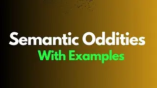 Semantic Oddities| Semantic Oddities in English| Semantic Oddities in Linguistics with Examples.