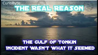 The Real Reason the Gulf of Tonkin Incident Wasn&rsquo;t What It Seemed | #curiobyte