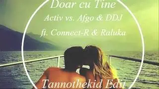 Activ vs. Afgo & DDJ ft. Connect-R & Raluka - Doar cu Tine (Tannothekid Edit)