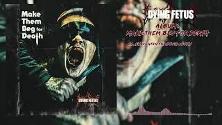 Dying Fetus - 2023 - Make Them Beg for Death (Full album)
