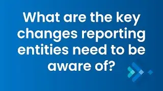 AML/CTF - What are the key changes reporting entities need to be aware of?