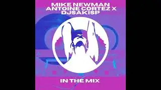 Mike Newman, Antoine Cortez, Djsakisp - In the Mix (Original Mix)