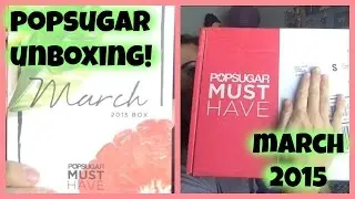 Popsugar Must Have March 2015 Unboxing!