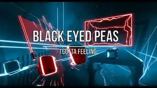 Beat Saber - Black Eyed Peas: I gotta feeling