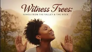 Witness Trees: Songs from the Valley & the Rock | Full Album R&B Gospel | Modern Negro Spirituals