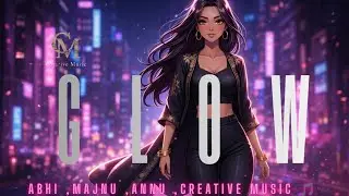 Glow | Official Music Video | Abhi | Majnu | Annu | Creative Music 🎵