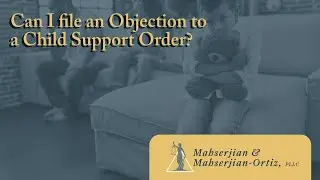 Can I file an Objection to a Child Support Order? | Mahserjian & Mahserjian-Ortiz, PLLC | Learn More