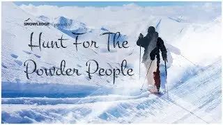 Hunt For The Powder People | Snowledge