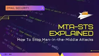 Your Email Encryption Isn’t as Safe as You Think! MTA-STS Explained - Stop Man-in-the-Middle Attacks