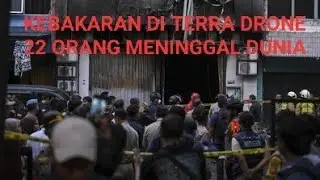 KEBAKARAN DI TERRA DRONE MENELAN 22 KORBAN #kebakaran #drone #pabrik #korbankebakaran #news 