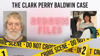The RedRum Files - Episode 2 - Clark Perry Baldwin