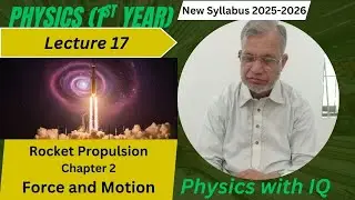 Lec # 17 Rocket Propulsion Explained &ndash; Physics  2025 Class 11