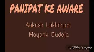 Panipat Ke Aware | Aakash Lakhanpal ft Mayank Dudeja | Full Song |