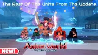 The Rest Of the Units I Missed In the Anime World Tower Defense