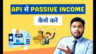 Earn Passive Income | How to Make Passive Income from API?