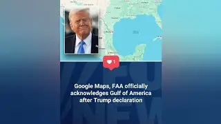 Google Maps, FAA officially acknowledges Gulf of America after Trump declaration