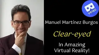 Manuel Martinez Burgos -- Clear-eyed.  In Virtual Reality [8K]