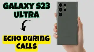 How to Fix Samsung Galaxy Echo During Calls Galaxy S23 Ultra