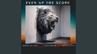 EVEN UP THE SCORE (feat. BRIXX LITTY & DON BREED)