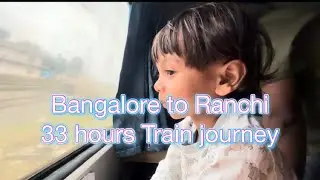Bangalore to Ranchi.. 33 hours Train Journey with a Toddler 