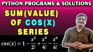Sum of cos(x) Series Python Program |1 - x^2/2! + x^4/4! – x^6/6!  … |Python Series Program