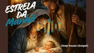 Estrela Da Manh&atilde; | Deep House Gospel