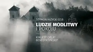 Ludzie modlitwy i pokoju. Kim jest oblat benedyktyński?