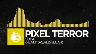 [Electro] - Pixel Terror - Soda (feat. itsreallyelijah)