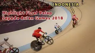 Highlight Partai Final Balap  Sepeda Asian Games 2018 At Jakarta Internatioanal Velodrome