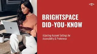 Brightspace Did-You-Know - Adjusting Account Settings for Accessibility & Preference