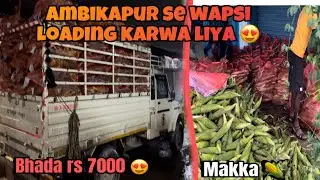 Ambikapur se wapsi loading ho gya 😍 || makka 🌽 loading 😍 || Ambikapur to Bhilai ||