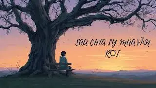 Sau Chia Ly, Mùa Vẫn Rơi – Ballad Buồn Nhẹ Nhàng | Female Vocal