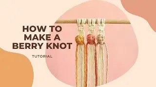 Macram&eacute; Basics: Berry Knot DIY Tutorial