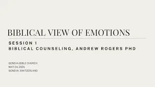 Biblical View of Emotions - Andrew Rogers PhD, Biblical Counseling  | May 24, 2025