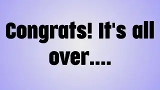 💸Congrats! It's all over. . . .