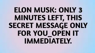 📜ELON MUSK: ONLY 3 MINUTES LEFT, THIS SECRET MESSAGE ONLY FOR YOU_OPEN IT IMMEDIATELY.